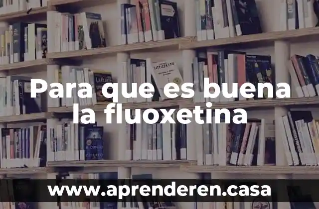 Para que es buena la fluoxetina