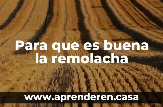 Para que es buena la remolacha