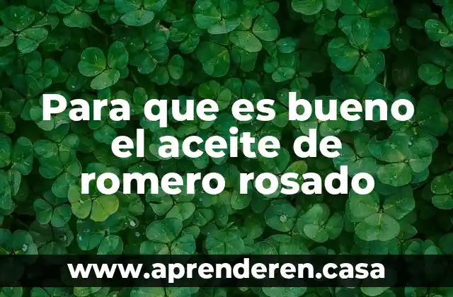Para que es bueno el aceite de romero rosado