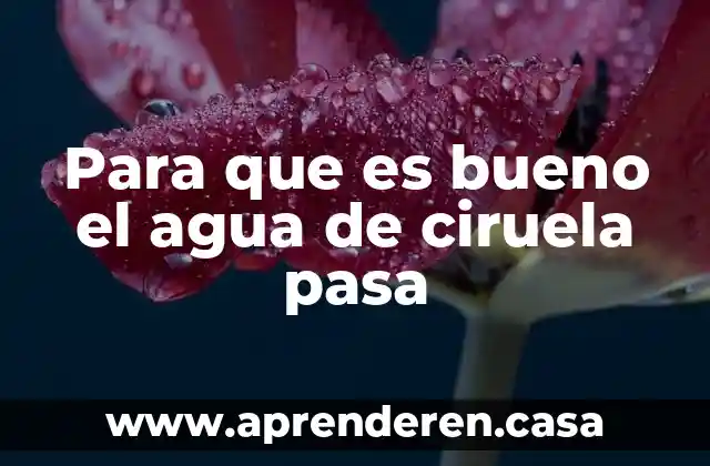 Para que es bueno el agua de ciruela pasa