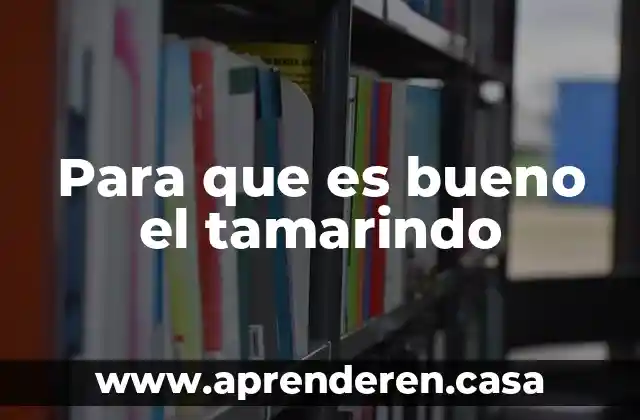 Para que es bueno informarse sobre embarazos adolescentes 6 Para que es bueno el tamarindo