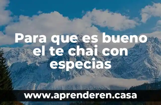Para que es bueno informarse sobre embarazos adolescentes 4 Para que es bueno el te chai con especias