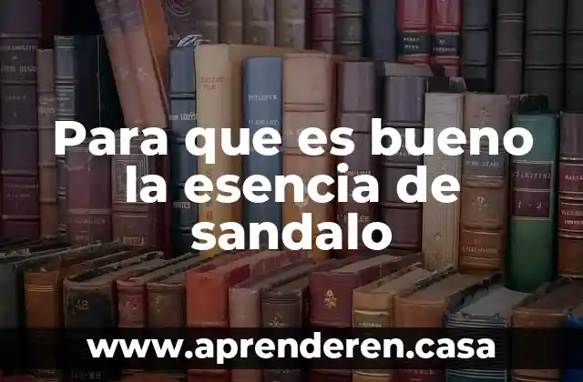 Para que es bueno la esencia de sandalo