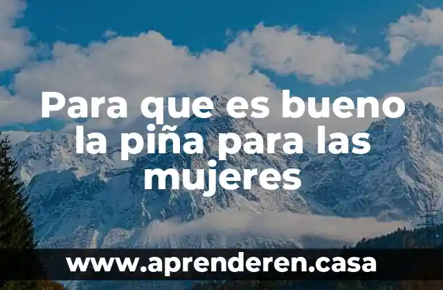 Para que es bueno la piña para las mujeres