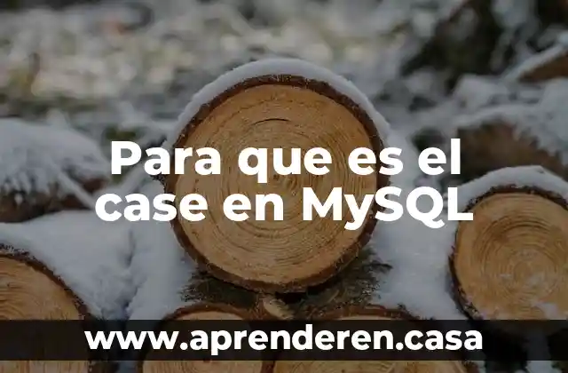 Herramientas case que es 7 Para que es el case en MySQL