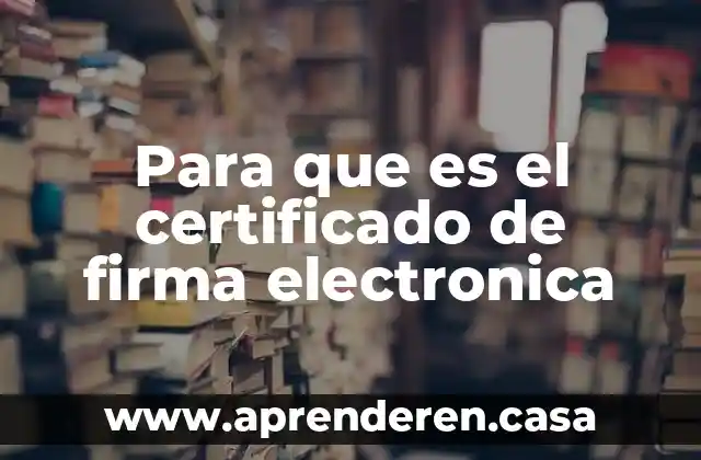 Para que es el certificado de firma electronica