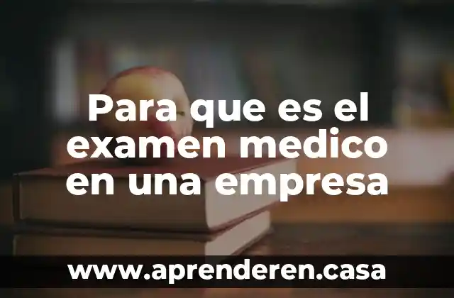 Para que es el examen medico en una empresa