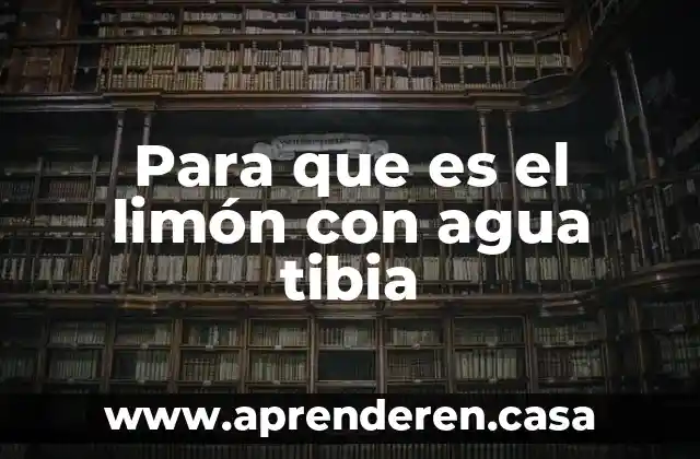 Para que es el limón con agua tibia