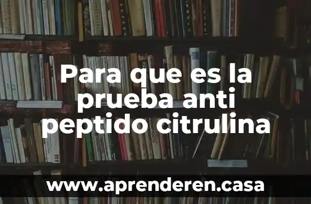 Para que es la prueba anti peptido citrulina
