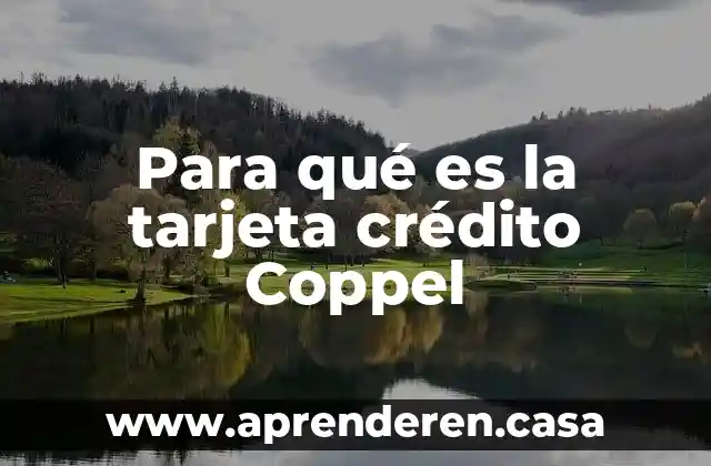 Para qué es la tarjeta crédito Coppel