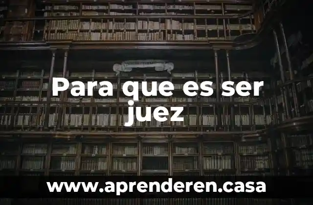Para que es ser juez