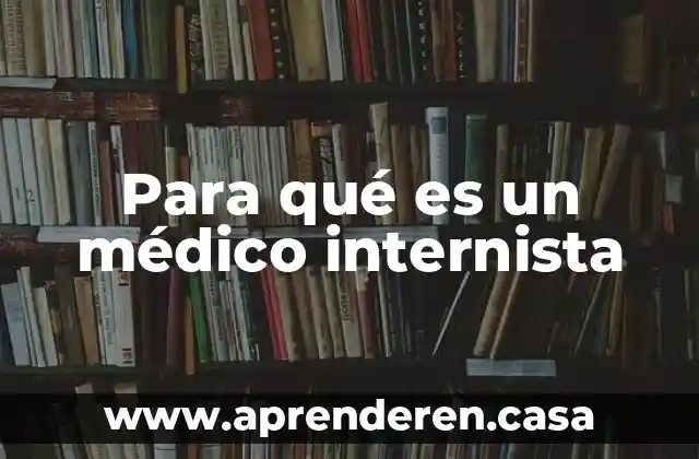 Para qué es un médico internista
