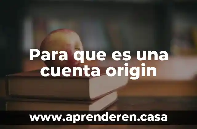 Para que es una cuenta origin