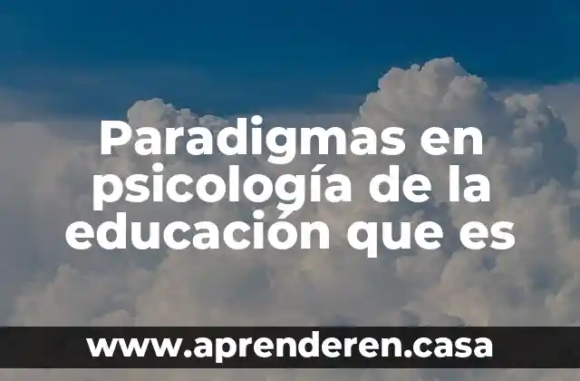 Que es un paradigmas para prender los numeros 5 Paradigmas en psicología de la educación que es