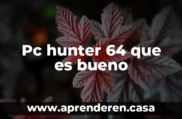 Pc hunter 64 que es bueno