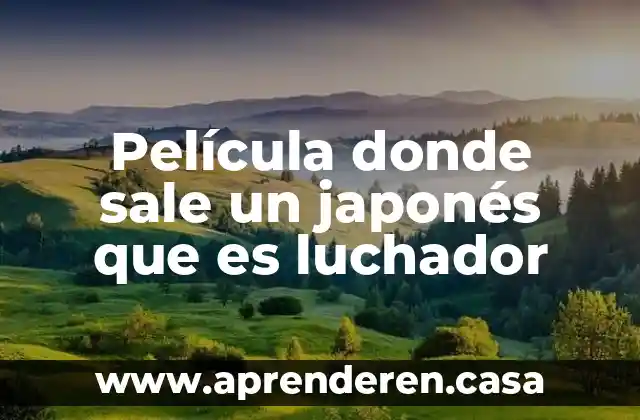 Película donde sale un japonés que es luchador