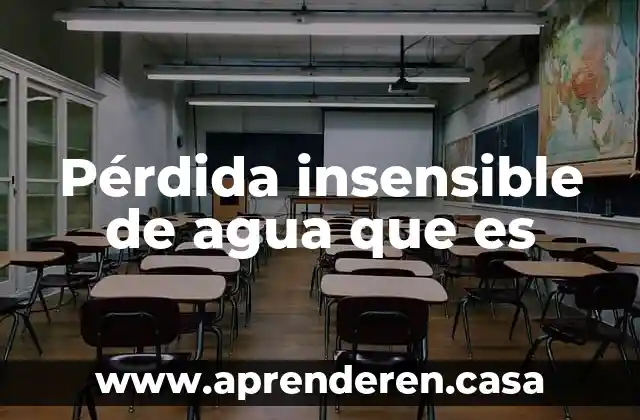 Pérdida insensible de agua que es
