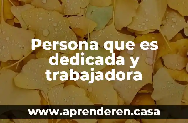 Que es una trabajadora del hogar 5 Persona que es dedicada y trabajadora