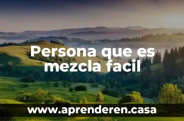 Persona que es mezcla facil
