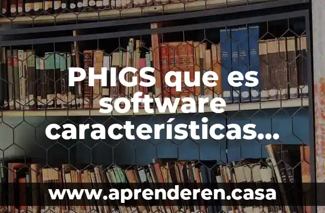 PHIGS que es software características español