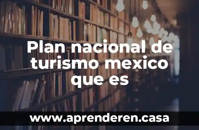 Plan nacional de turismo mexico que es
