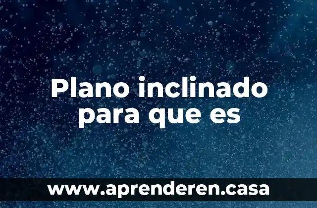 Qué es un plano del terreno 8 Plano inclinado para que es