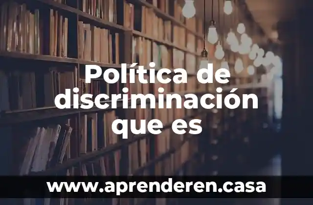 Que es comunicacion social y politica 6 Política de discriminación que es