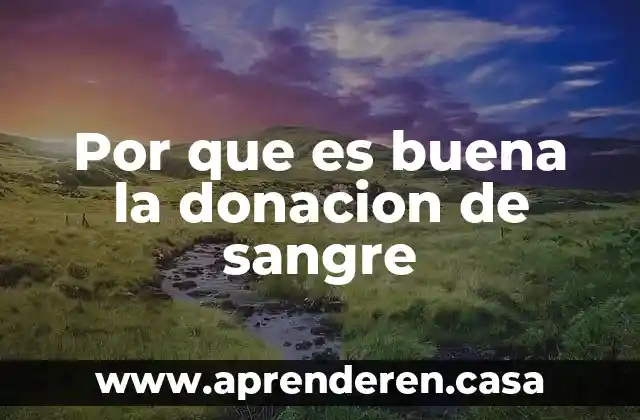 Por que es buena la donacion de sangre