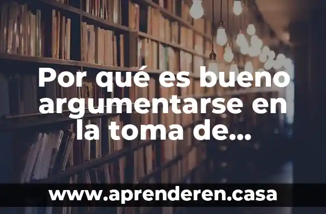 Para que es bueno informarse sobre embarazos adolescentes 3 Por qué es bueno argumentarse en la toma de decisiones