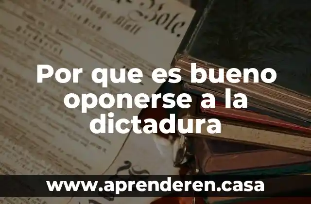 Por que es bueno oponerse a la dictadura