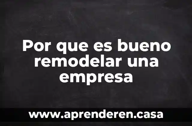Por que es bueno remodelar una empresa