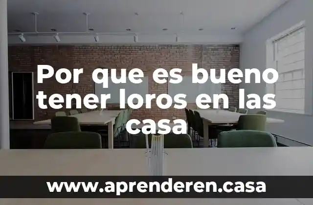 Por que es bueno tener loros en las casa