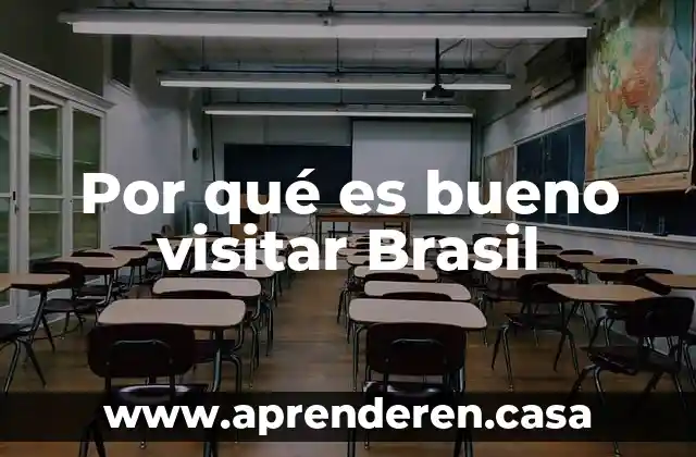 Por qué es bueno visitar Brasil