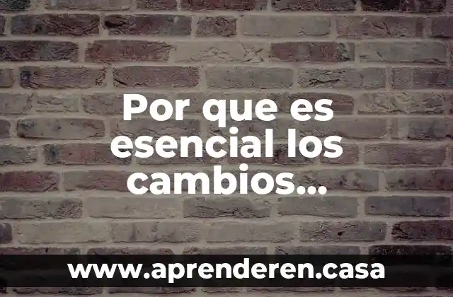 Por que es esencial los cambios ambientales