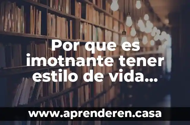 Por que es imotnante tener estilo de vida salidable