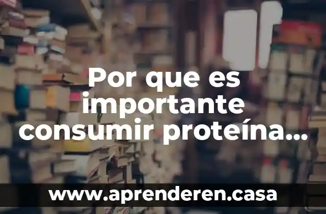 Por que es importante consumir proteína en nuestra dieta diaria