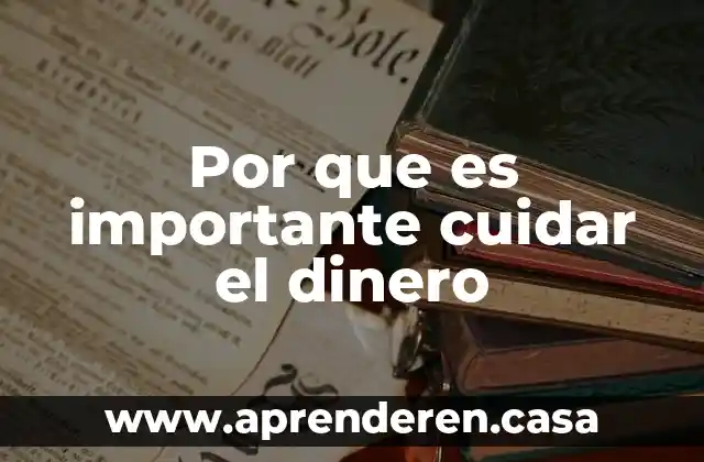 Por que es importante cuidar el dinero