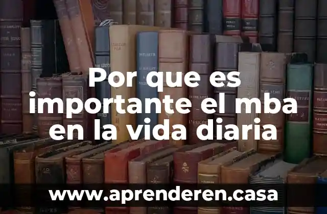 Por que es importante el mba en la vida diaria