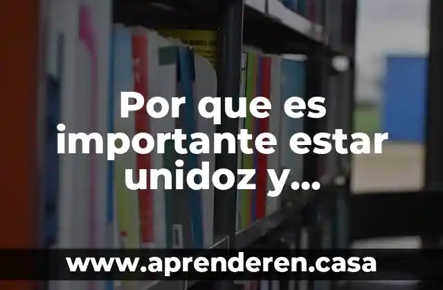 Por que es importante estar unidoz y organizados