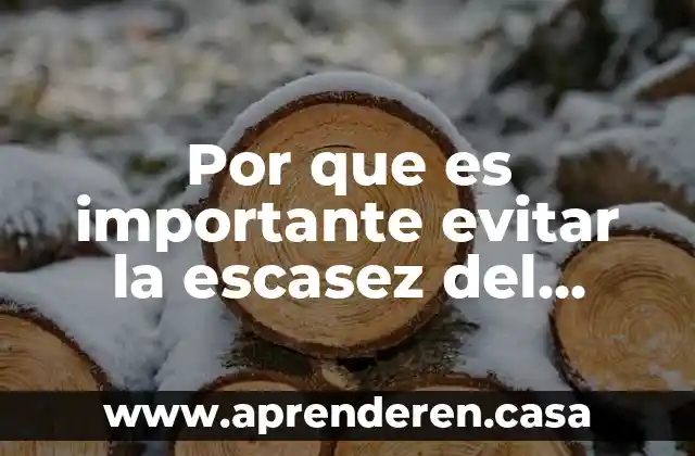 Por que es importante evitar la escasez del agua