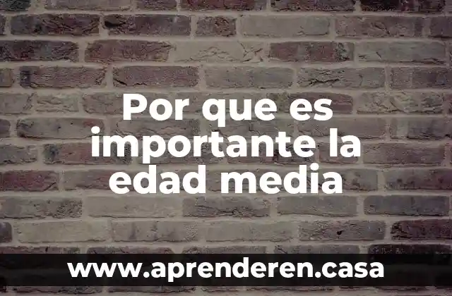 Por que es importante la edad media
