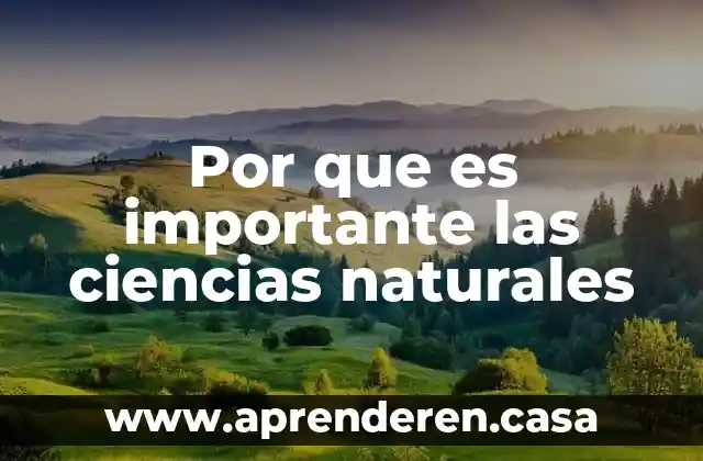 Por que es importante las ciencias naturales
