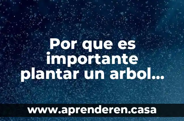 Por que es importante plantar un arbol para niños