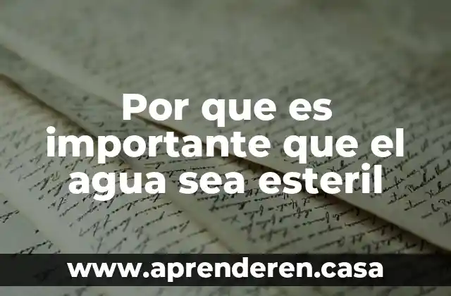 Por que es importante que el agua sea esteril