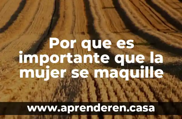 Por que es importante que la mujer se maquille