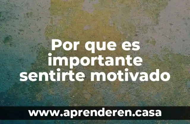 Por que es importante sentirte motivado