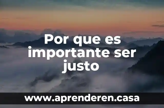 Por que es importante ser justo