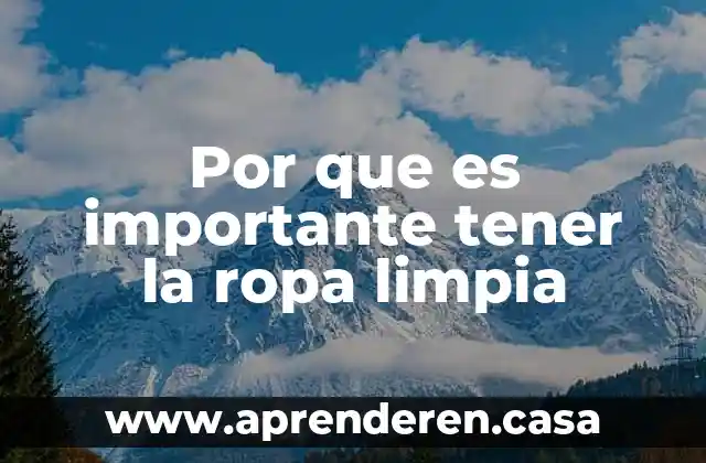 Por que es importante tener la ropa limpia