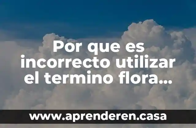 Por que es incorrecto utilizar el termino flora normal