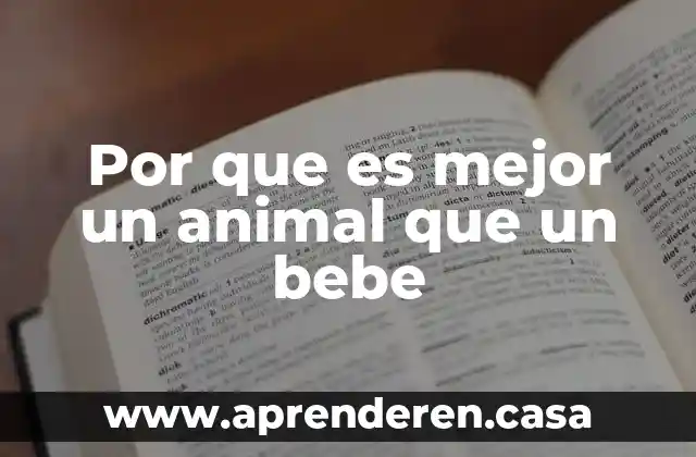 Por que es mejor un animal que un bebe